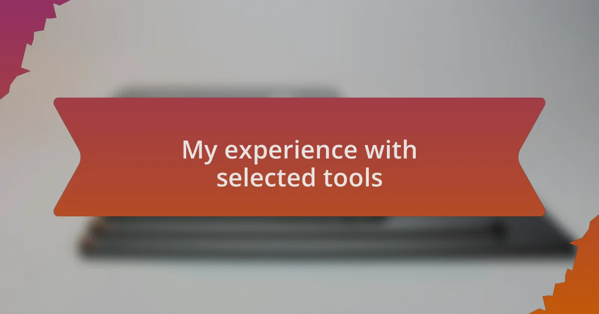 My experience with selected tools