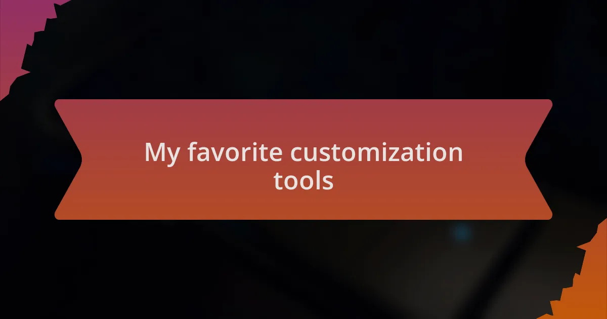My favorite customization tools