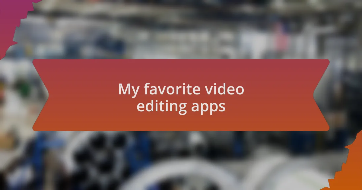 My favorite video editing apps