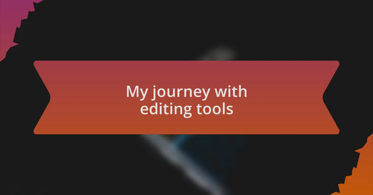 My journey with editing tools