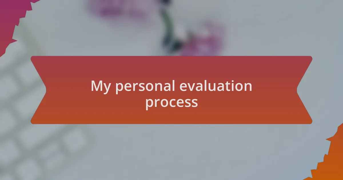 My personal evaluation process