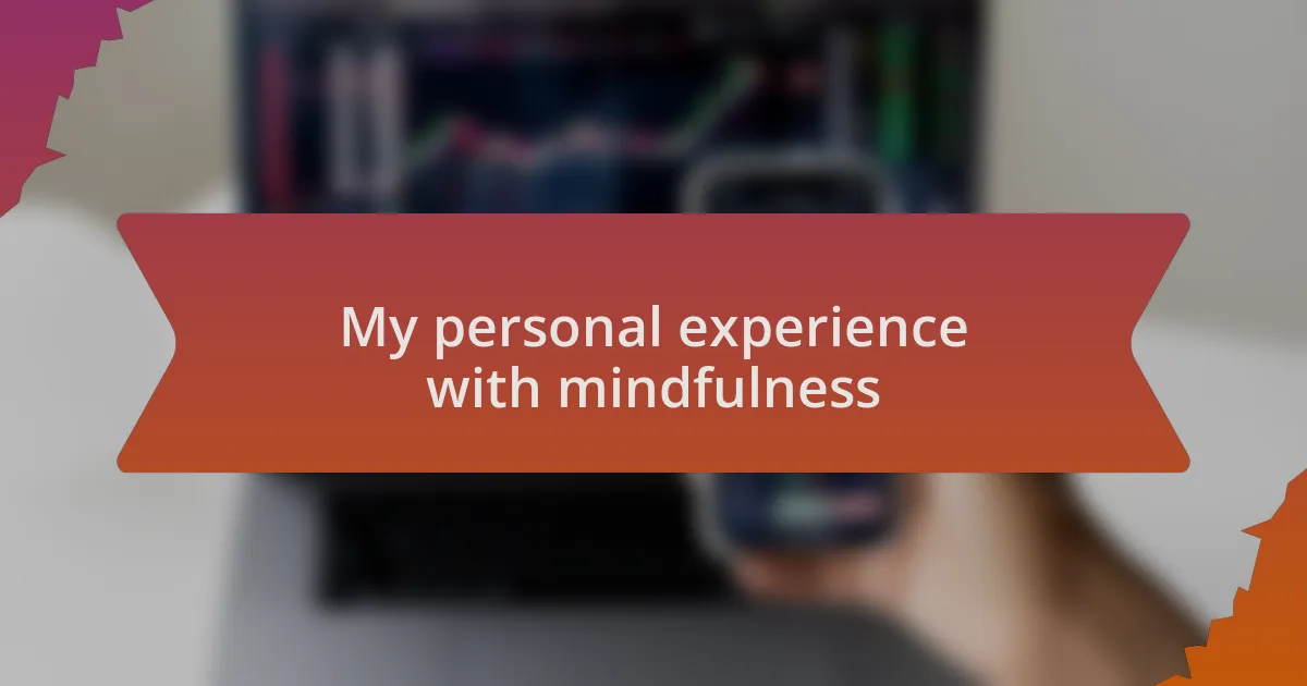 My personal experience with mindfulness