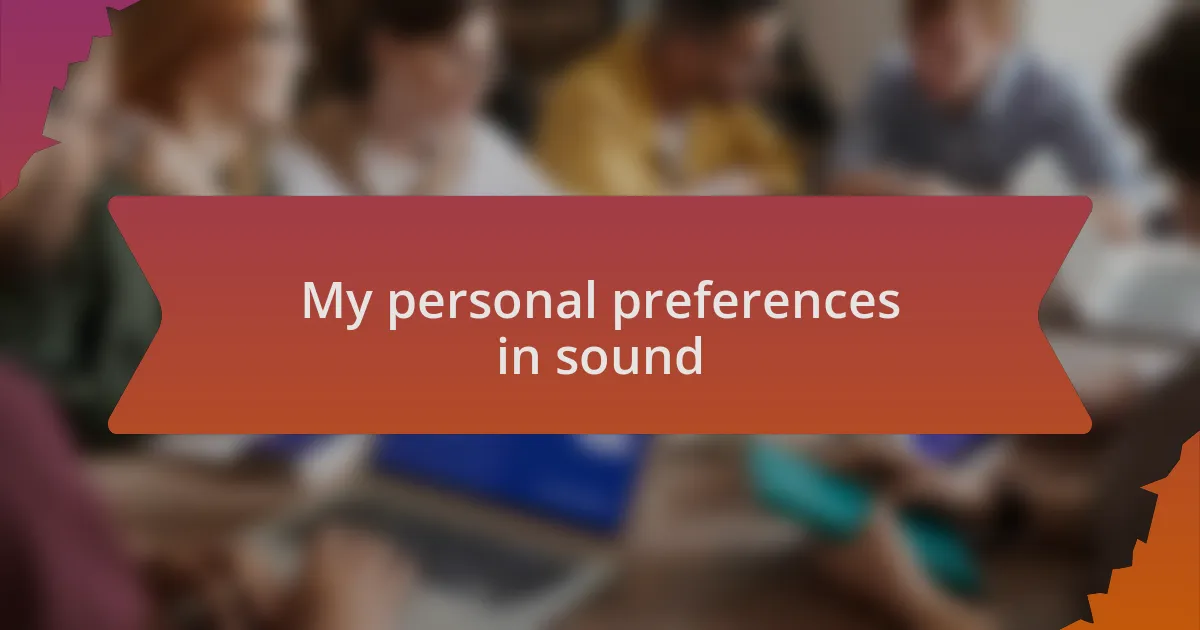 My personal preferences in sound