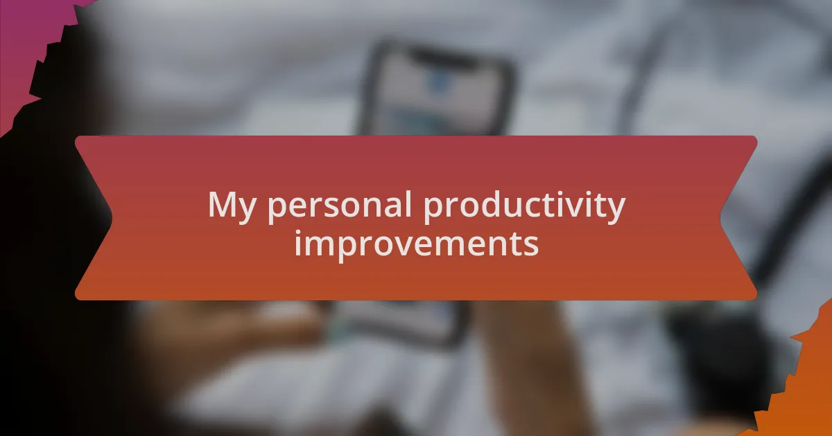 My personal productivity improvements