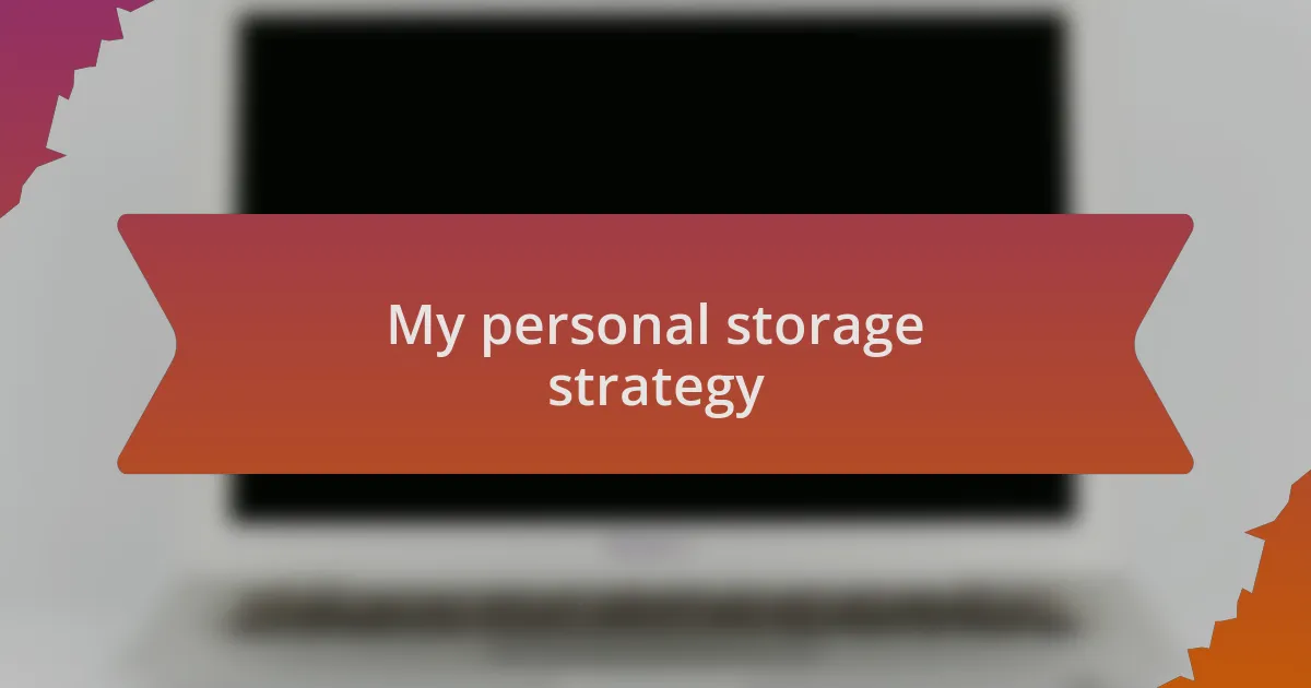My personal storage strategy