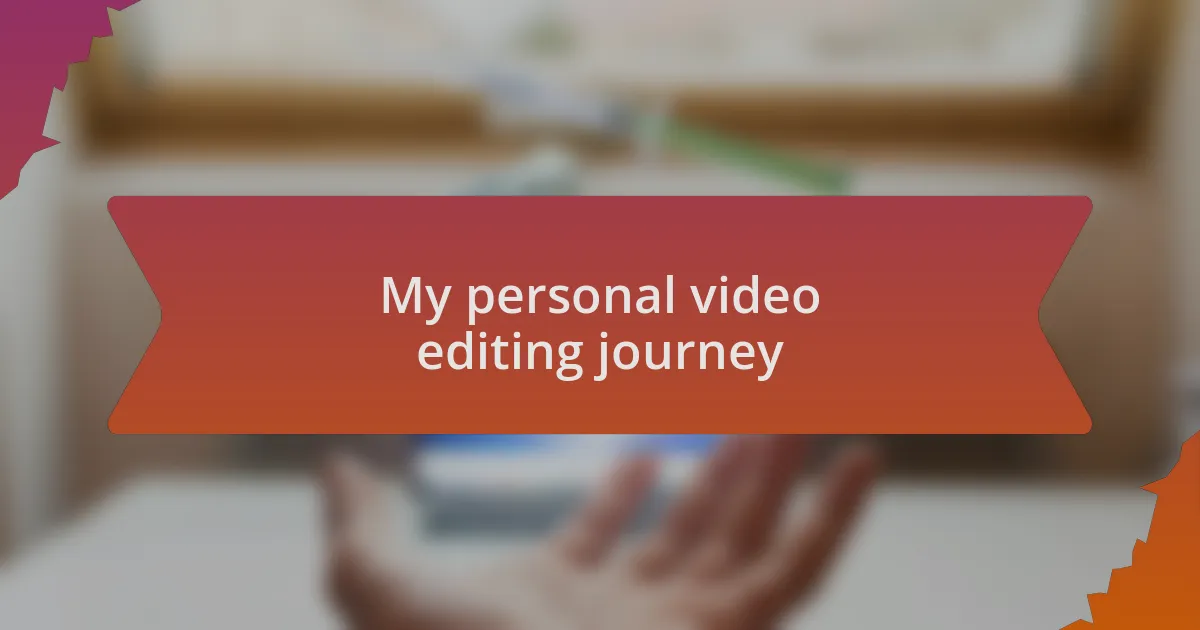 My personal video editing journey