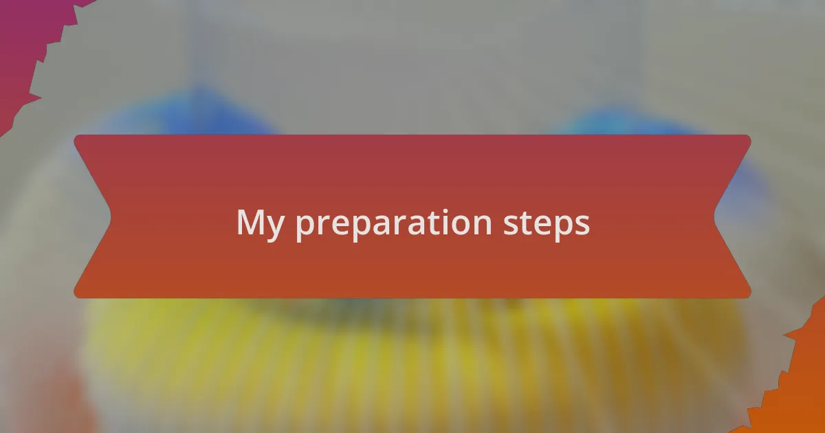 My preparation steps