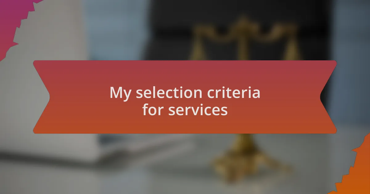 My selection criteria for services