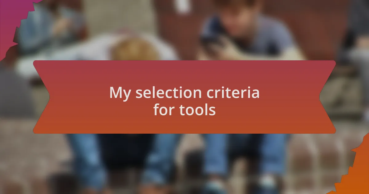 My selection criteria for tools