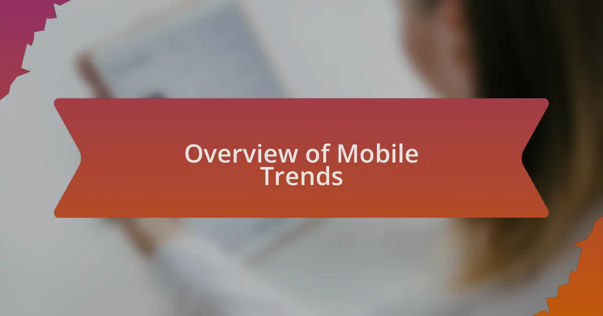 Overview of Mobile Trends