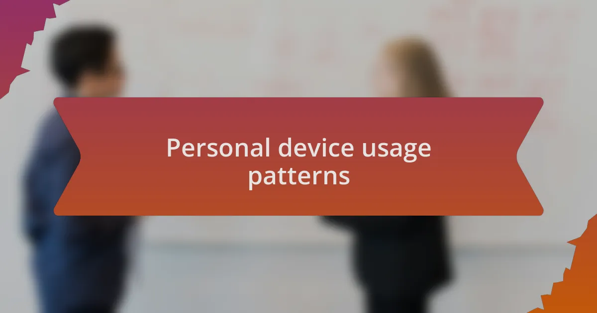 Personal device usage patterns