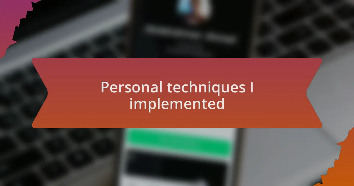 Personal techniques I implemented