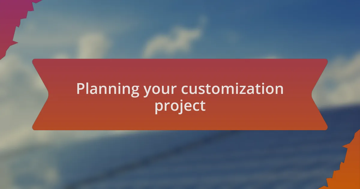Planning your customization project