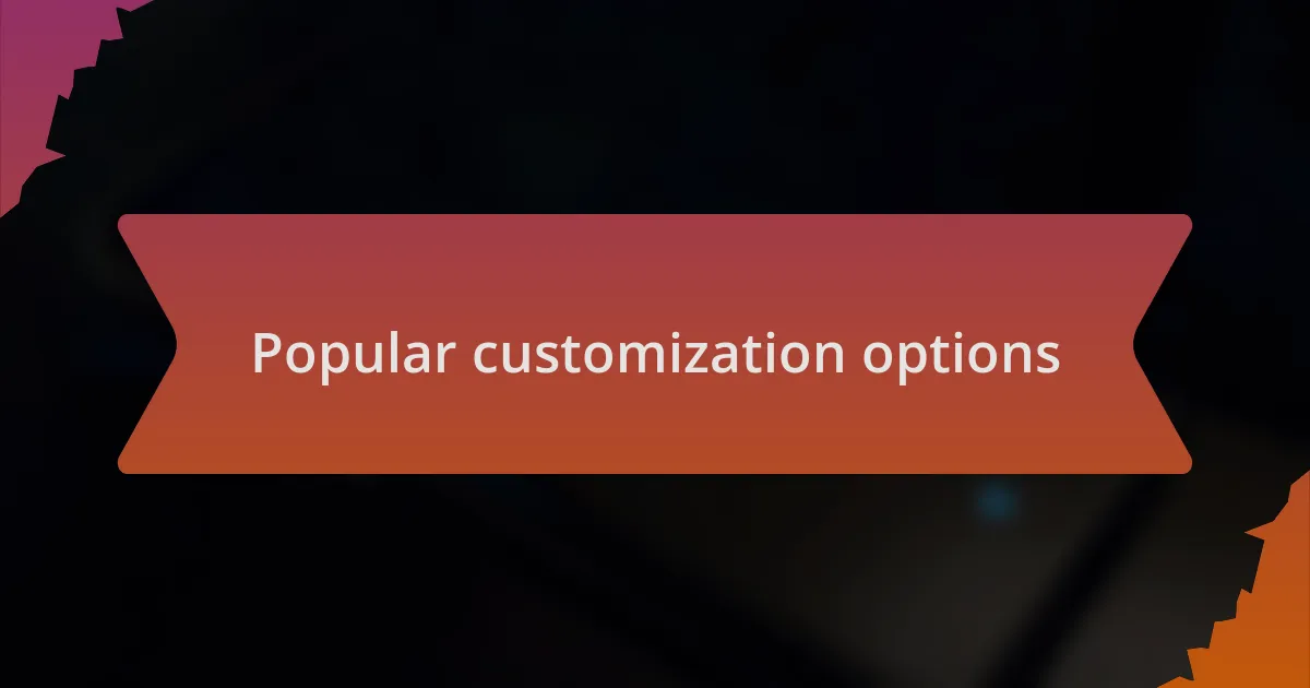 Popular customization options