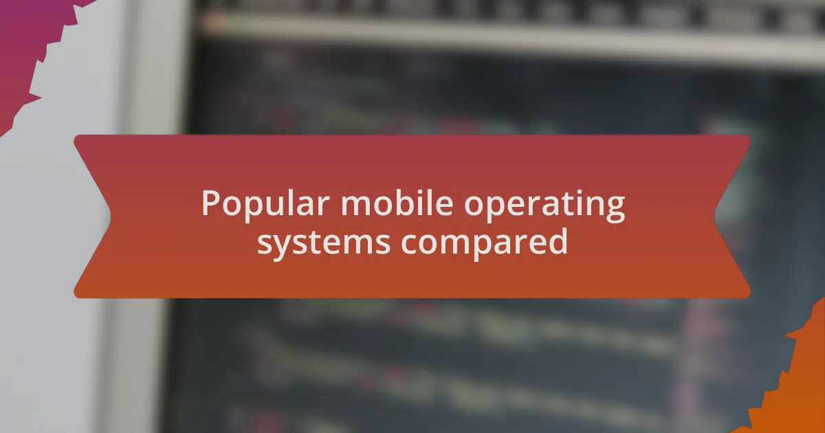 Popular mobile operating systems compared