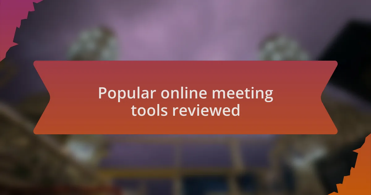 Popular online meeting tools reviewed