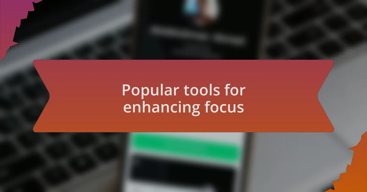 Popular tools for enhancing focus