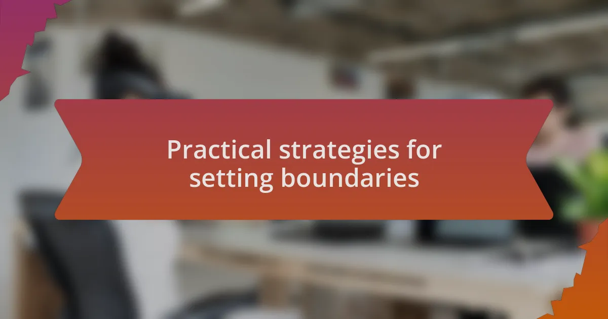 Practical strategies for setting boundaries