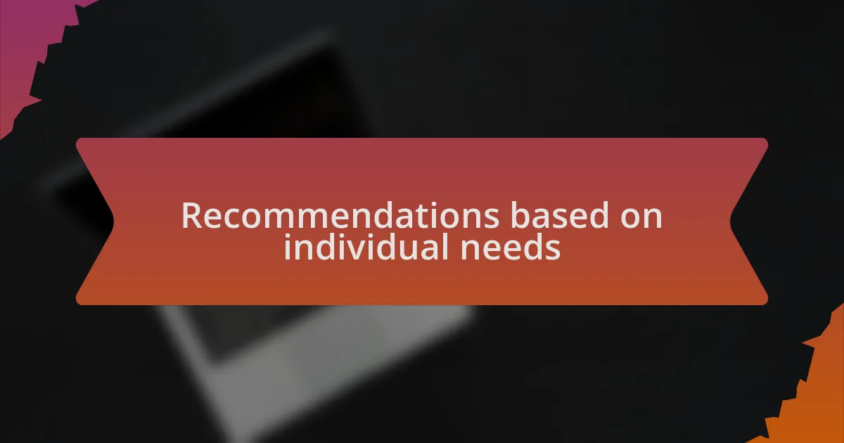 Recommendations based on individual needs