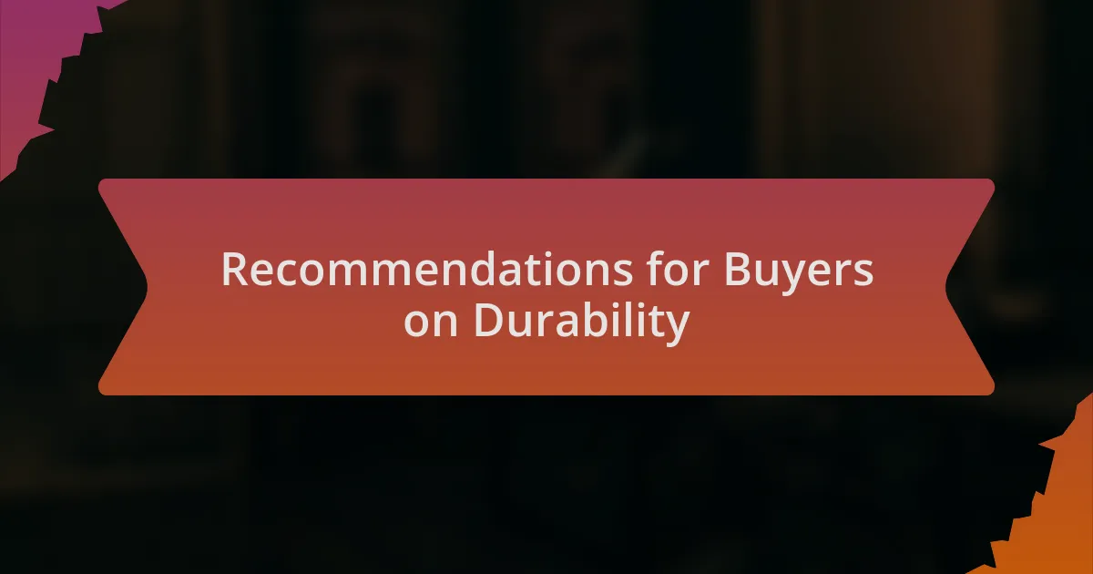 Recommendations for Buyers on Durability