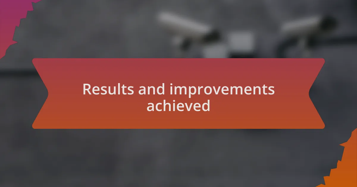 Results and improvements achieved