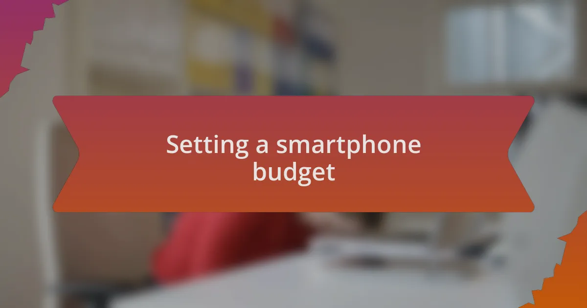 Setting a smartphone budget