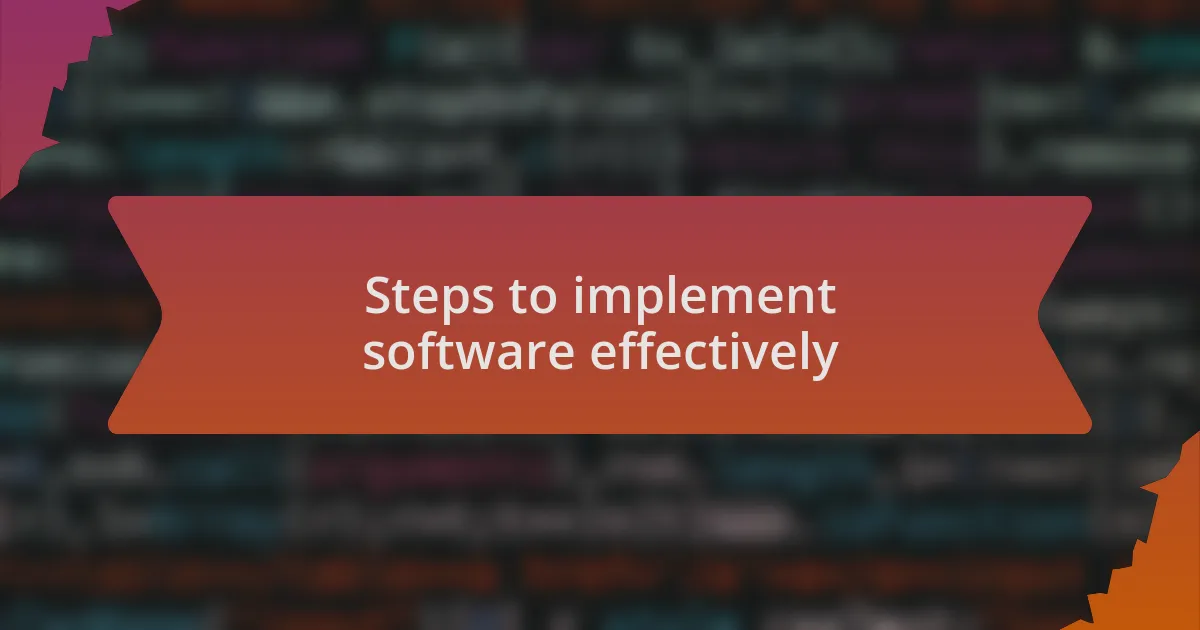 Steps to implement software effectively