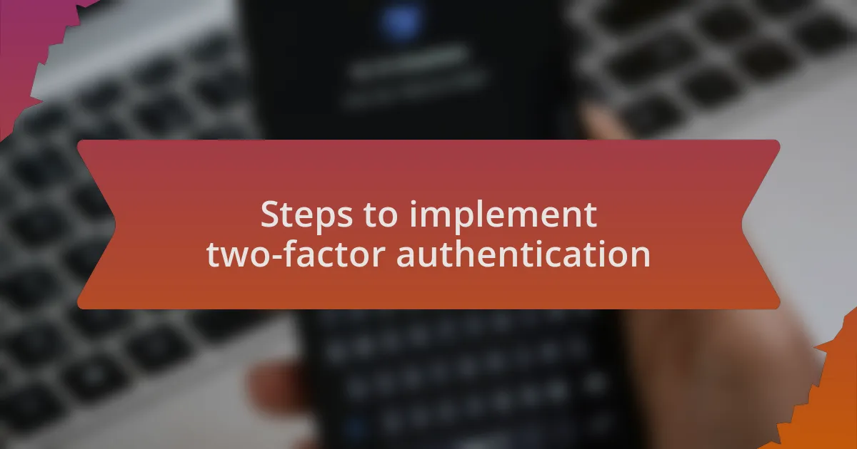Steps to implement two-factor authentication