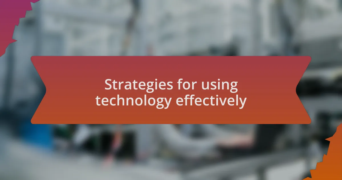 Strategies for using technology effectively