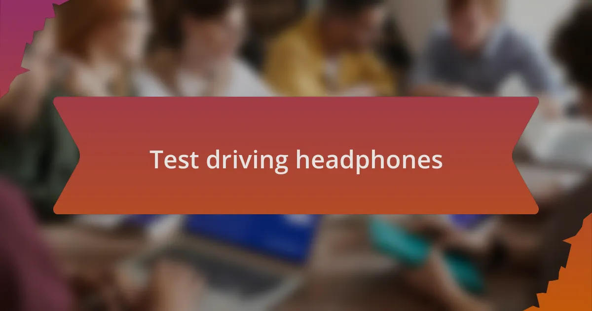 Test driving headphones