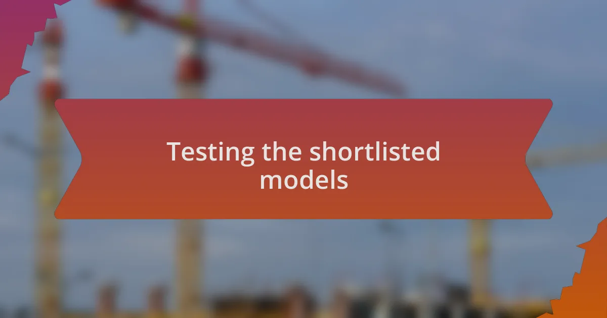 Testing the shortlisted models