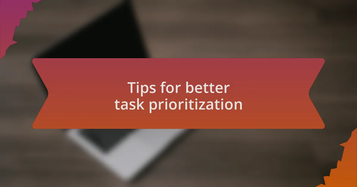 Tips for better task prioritization
