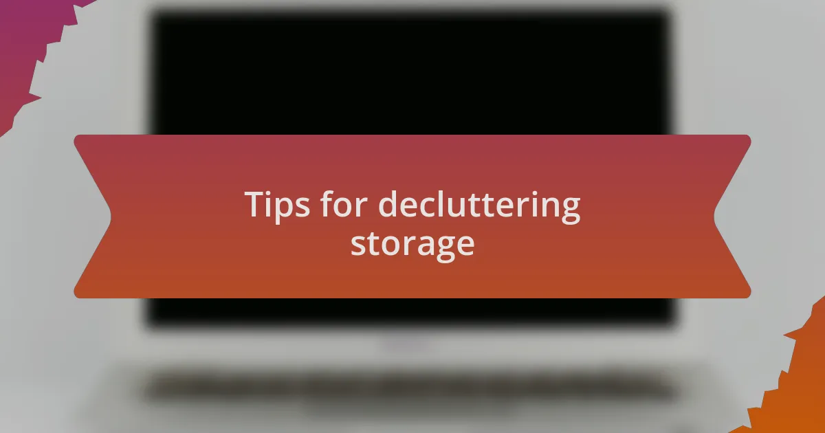 Tips for decluttering storage