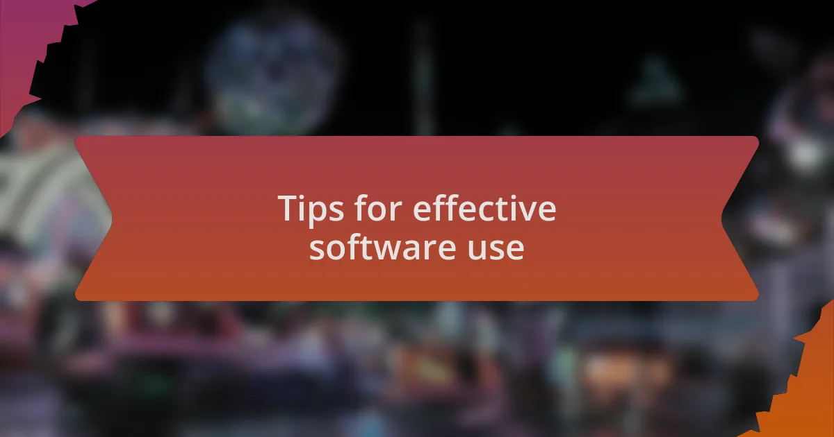 Tips for effective software use