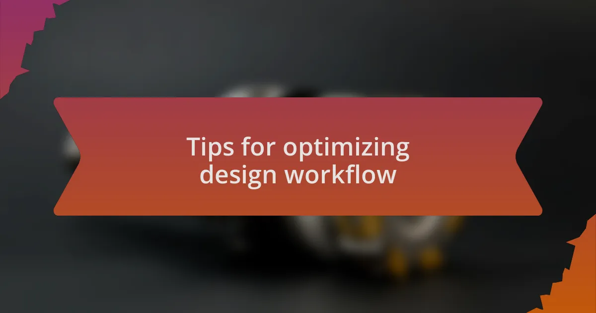 Tips for optimizing design workflow