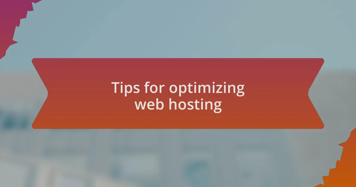 Tips for optimizing web hosting