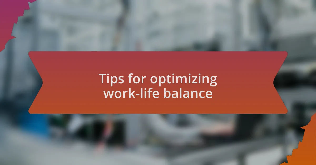 Tips for optimizing work-life balance