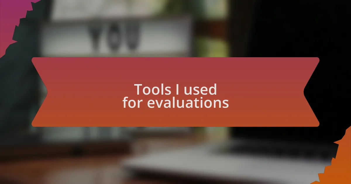Tools I used for evaluations