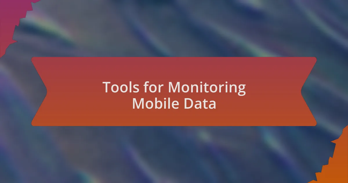 Tools for Monitoring Mobile Data