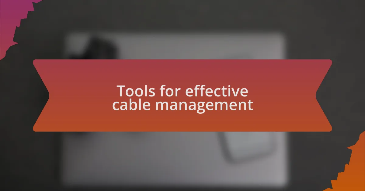 Tools for effective cable management