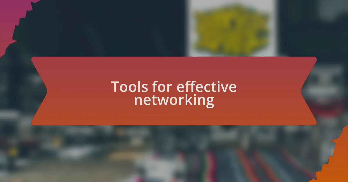 Tools for effective networking