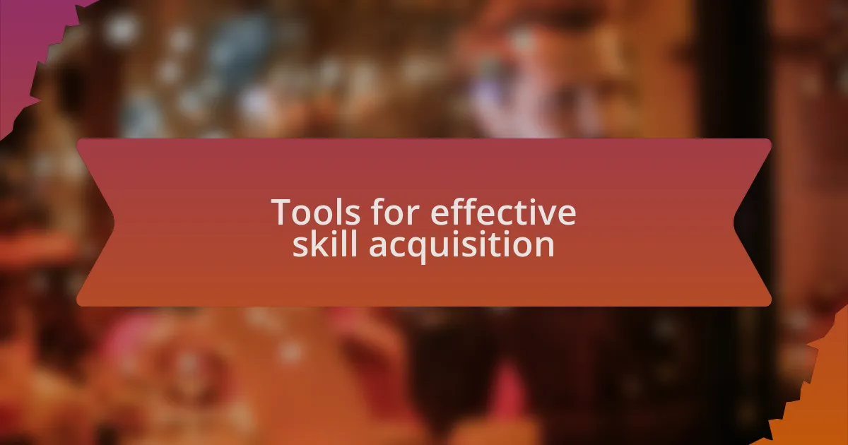 Tools for effective skill acquisition