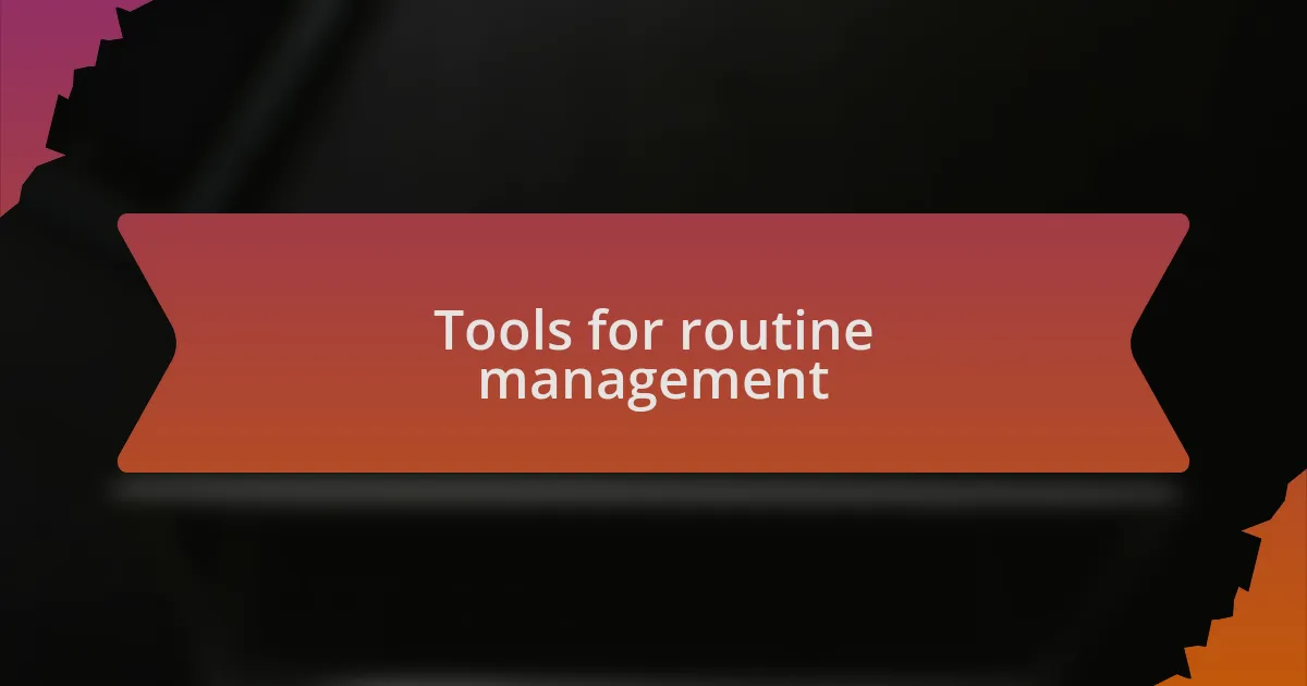 Tools for routine management