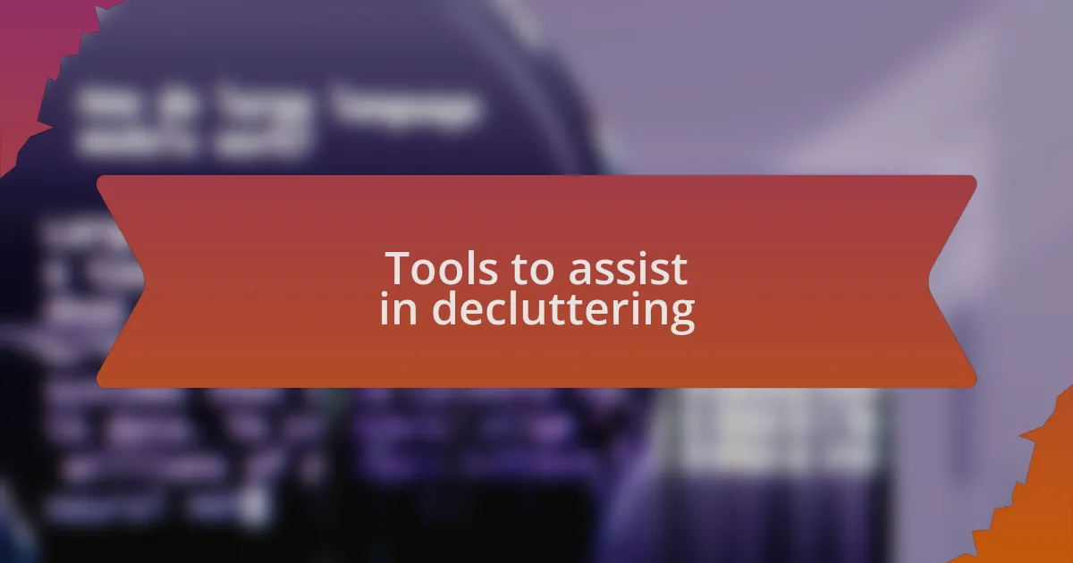 Tools to assist in decluttering