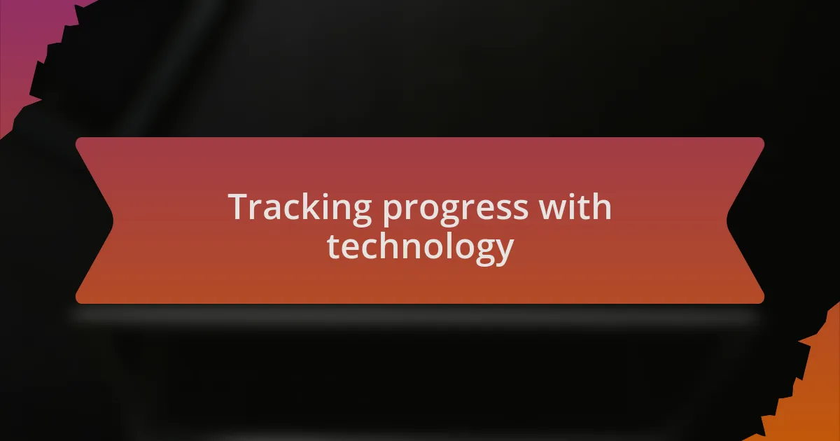 Tracking progress with technology