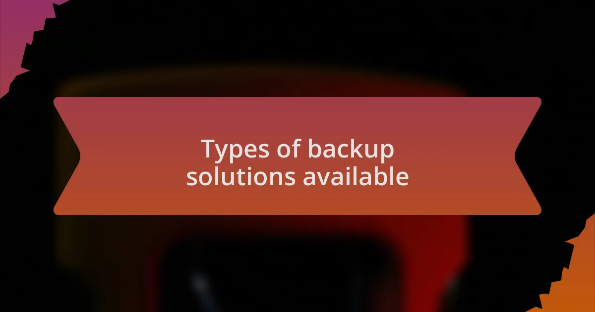 Types of backup solutions available
