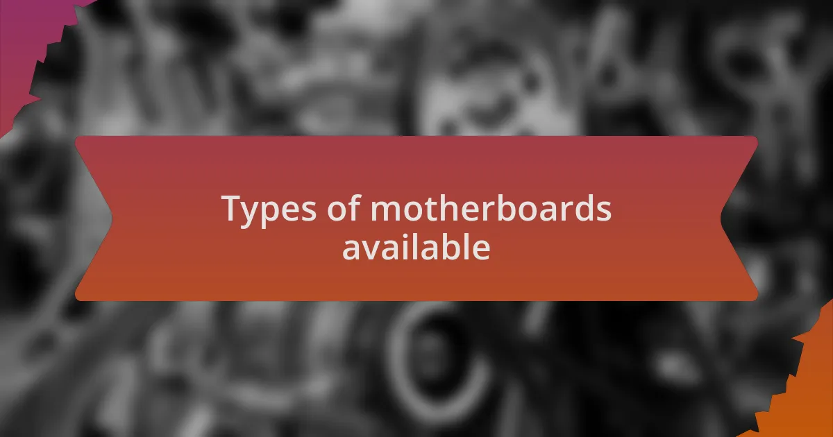 Types of motherboards available