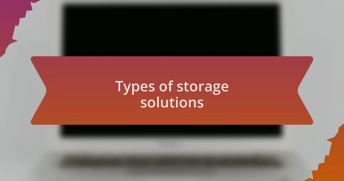 Types of storage solutions