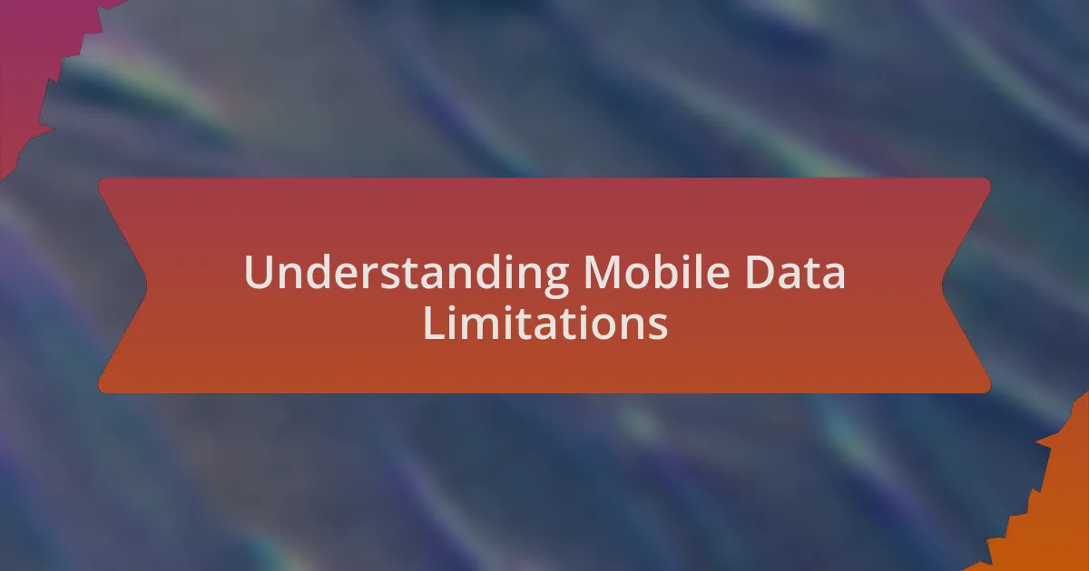 Understanding Mobile Data Limitations