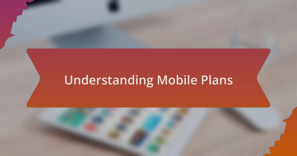 Understanding Mobile Plans
